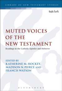 Muted Voices of the New Testament : Readings in the Catholic Epistles and Hebrews (The Library of New Testament Studies)