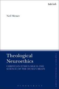 神学から見た脳神経倫理学<br>Theological Neuroethics : Christian Ethics Meets the Science of the Human Brain (T&t Clark Enquiries in Theological Ethics)