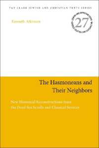 The Hasmoneans and Their Neighbors : New Historical Reconstructions from the Dead Sea Scrolls and Classical Sources (Jewish and Christian Texts)