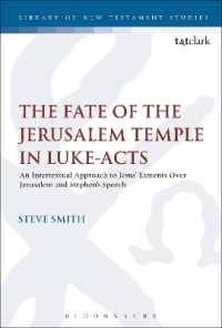 The Fate of the Jerusalem Temple in Luke-Acts : An Intertextual Approach to Jesus' Laments over Jerusalem and Stephen's Speech (The Library of New Testament Studies)