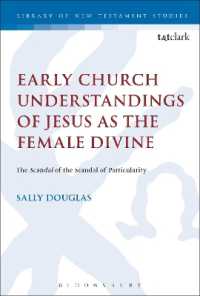 Early Church Understandings of Jesus as the Female Divine : The Scandal of the Scandal of Particularity (The Library of New Testament Studies)