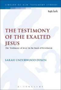 The Testimony of the Exalted Jesus : The 'Testimony of Jesus' in the Book of Revelation (The Library of New Testament Studies)