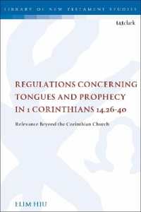 Regulations Concerning Tongues and Prophecy in 1 Corinthians 14.26-40 : Relevance Beyond the Corinthian Church (The Library of New Testament Studies)