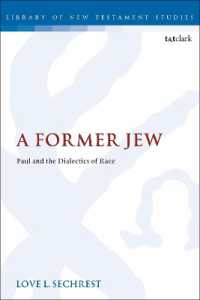 A Former Jew : Paul and the Dialectics of Race (The Library of New Testament Studies)