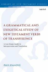 A Grammatical and Exegetical Study of New Testament Verbs of Transference : A Case Frame Guide to Interpretation and Translation (The Library of New Testament Studies)