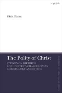 The Polity of Christ : Studies on Dietrich Bonhoeffer's Chalcedonian Christology and Ethics (T&t Clark Enquiries in Theological Ethics)