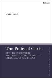 The Polity of Christ : Studies on Dietrich Bonhoeffer's Chalcedonian Christology and Ethics (T&t Clark Enquiries in Theological Ethics)