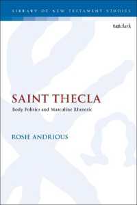 聖テクラ：身体の政治学と男性的レトリック<br>Saint Thecla : Body Politics and Masculine Rhetoric (The Library of New Testament Studies)