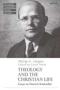 Theology and the Christian Life : Essays on Dietrich Bonhoeffer (T&t Clark New Studies in Bonhoeffer's Theology and Ethics)