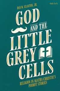 God and the Little Grey Cells : Religion in Agatha Christie's Poirot Stories