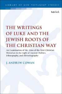 The Writings of Luke and the Jewish Roots of the Christian Way : An Examination of the Aims of the First Christian Historian in the Light of Ancient Politics, Ethnography, and Historiography (The Library of New Testament Studies)