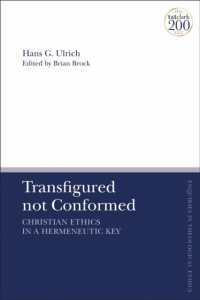 Transfigured not Conformed : Christian Ethics in a Hermeneutic Key (T&t Clark Enquiries in Theological Ethics)