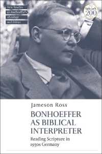 聖書解釈者としてのボンヘッファー：1930年代ドイツにおける聖書解釈<br>Bonhoeffer as Biblical Interpreter : Reading Scripture in 1930s Germany (T&t Clark New Studies in Bonhoeffer's Theology and Ethics)