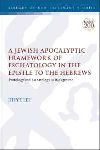 A Jewish Apocalyptic Framework of Eschatology in the Epistle to the Hebrews : Protology and Eschatology as Background (The Library of New Testament Studies)