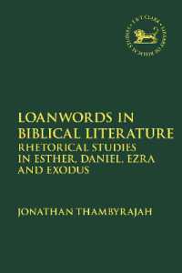 聖書における借用語<br>Loanwords in Biblical Literature : Rhetorical Studies in Esther, Daniel, Ezra and Exodus (The Library of Hebrew Bible/old Testament Studies)