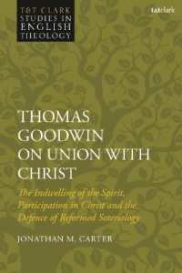 Thomas Goodwin on Union with Christ : The Indwelling of the Spirit, Participation in Christ and the Defence of Reformed Soteriology (T&t Clark Studies in English Theology)