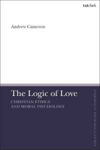The Logic of Love : Christian Ethics and Moral Psychology (T&t Clark Enquiries in Theological Ethics)