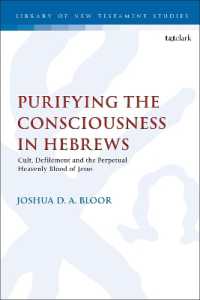 Purifying the Consciousness in Hebrews : Cult, Defilement and the Perpetual Heavenly Blood of Jesus (The Library of New Testament Studies)