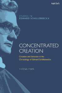 Concentrated Creation : Creation and Salvation in the Christology of Edward Schillebeeckx (T&t Clark Studies in Edward Schillebeeckx)