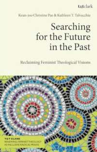 Searching for the Future in the Past : Reclaiming Feminist Theological Visions (T&t Clark Renewing Feminist Theology as Inclusive Radical Praxis)