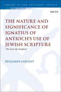 The Nature and Significance of Ignatius of Antioch's use of Jewish Scripture : 'We Love the Prophets' (The Library of New Testament Studies)
