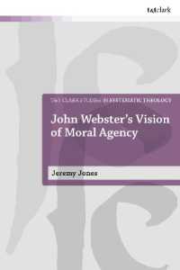 John Webster's Vision of Moral Agency : A Study in Theological Moral Ontology (T&t Clark Studies in Systematic Theology)