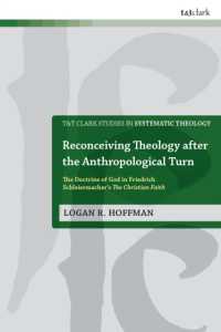 Reconceiving Theology after the Anthropological Turn : The Doctrine of God in Friedrich Schleiermacher's the Christian Faith (T&t Clark Studies in Systematic Theology)