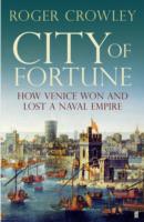 City of Fortune How Venice Won and Lost a Naval Empire