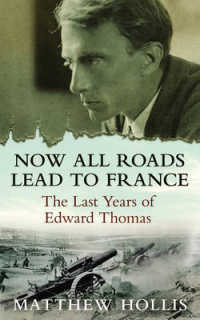 Now All Roads Lead to France : The Last Years of Edward Thomas