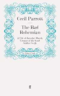 The Bad Bohemian : A Life of Jaroslav Hašek, Creator of the Good Soldier Švejk