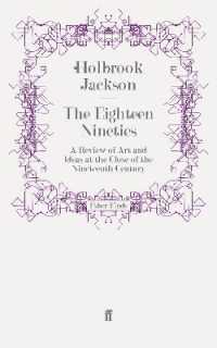 The Eighteen Nineties : A Review of Art and Ideas at the Close of the Nineteenth Century