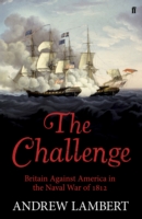 The Challenge: Britain Against America in the Naval War of 1812