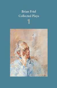 Brian Friel: Collected Plays - Volume 1 : The Enemy Within; Philadelphia, Here I Come!; the Loves of Cass McGuire; Lovers (Winners and Losers); Crystal and Fox; the Gentle Island