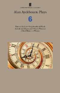 Alan Ayckbourn: Plays 6 : Time of My Life; Neighbourhood Watch; Arrivals and Departures; Hero's Welcome; a Brief History of Women