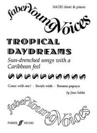 Tropical Daydreams : Sun-drenched Songs with a Caribbean Feel: Sab Choir & Piano (Faber Young Voices)