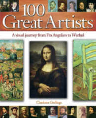 100 Great Artists : A Visual Journey from Fra Angelico to Warhol -- Hardback