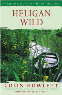 Heligan Wild : A Year of Nature in the Lost Gardens