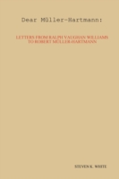 Dear Mller-Hartmann: Letters from Ralph Vaughan Williams to Robert Mller-Hartmann