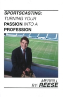 Sportscasting : Turning Your Passion into a Profession