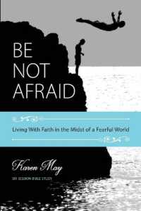 Be Not Afraid : Living with Faith in the Midst of a Fearful World