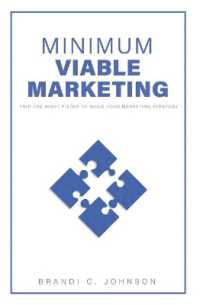 Minimum Viable Marketing : Find the Right Pieces to Build Your Marketing Strategy