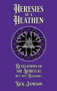Heresies of a Heathen: Revelations of the Spiritual But Not Religious