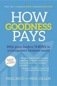 How Goodness Pays : Why Good Leaders Thrive in a Transparent Business World