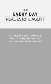 The Every Day Real Estate Agent : A Daily Guided Journal & Productivity Planner for Real Estate Professionals