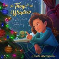 The Frog at the Window : A Completely Wild Christmas Tale
