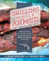 Grilling While Armed : The Top 20 Recipes: How to Get off the Gas and Become Your Neighborhood BBQ Pit Boss in One Day