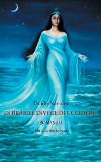 In Brasile Invece di Uccidere : Romanzo Da una storia vera