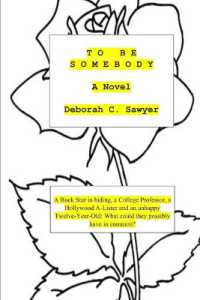 To Be Somebody : A Rock Star in Hiding, a College Professor, a Hollywood A-Lister and an Unhappy Twelve Year-old: What could they possibly have in common?