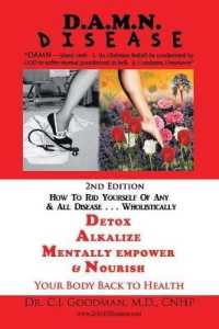 D. A. M. N. Disease : DETOX, ALKALIZE, MENTALLY EMPOWER & NOURISH YOUR BODY BACK TO HEALTH; How to Rid Yourself of Any & All Disease...Wholistically