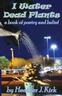 I Water Dead Plants : a book of poetry and belief